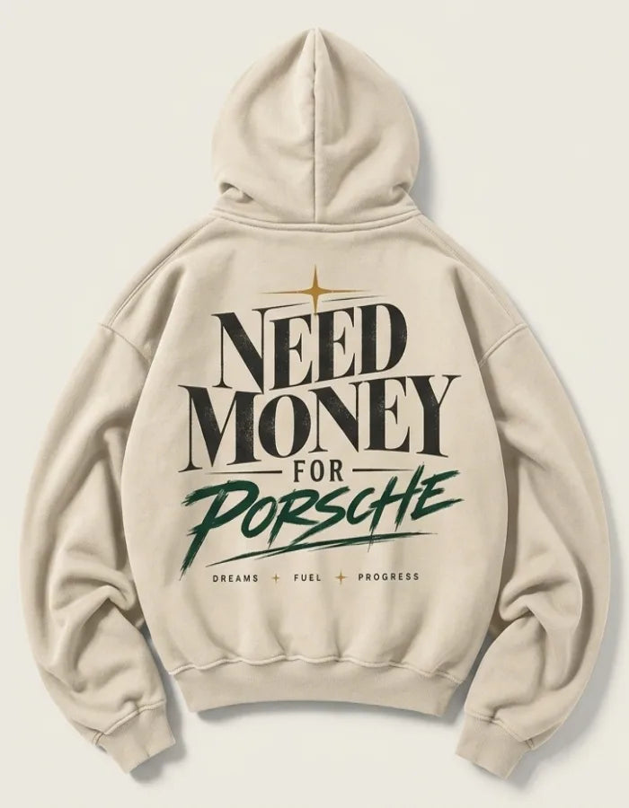 Cream Need Money for Porsche hoodie with dark serif lettering, forest-green brush script, gold star and Dreams Fuel Progress back print