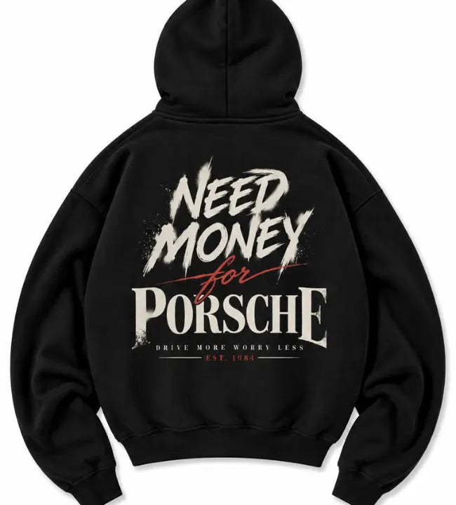 Black Need Money for Porsche hoodie with cream brush lettering, red script and Drive More Worry Less slogan on the back