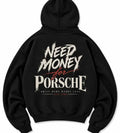 Black Need Money for Porsche hoodie with cream brush lettering, red script and Drive More Worry Less slogan on the back