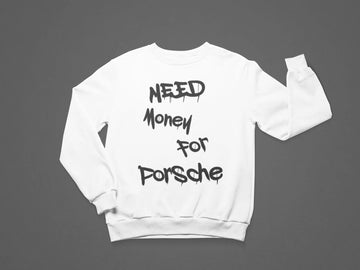 Need Money for Porsche Sweatshirt | Luxury Motivational Streetwear